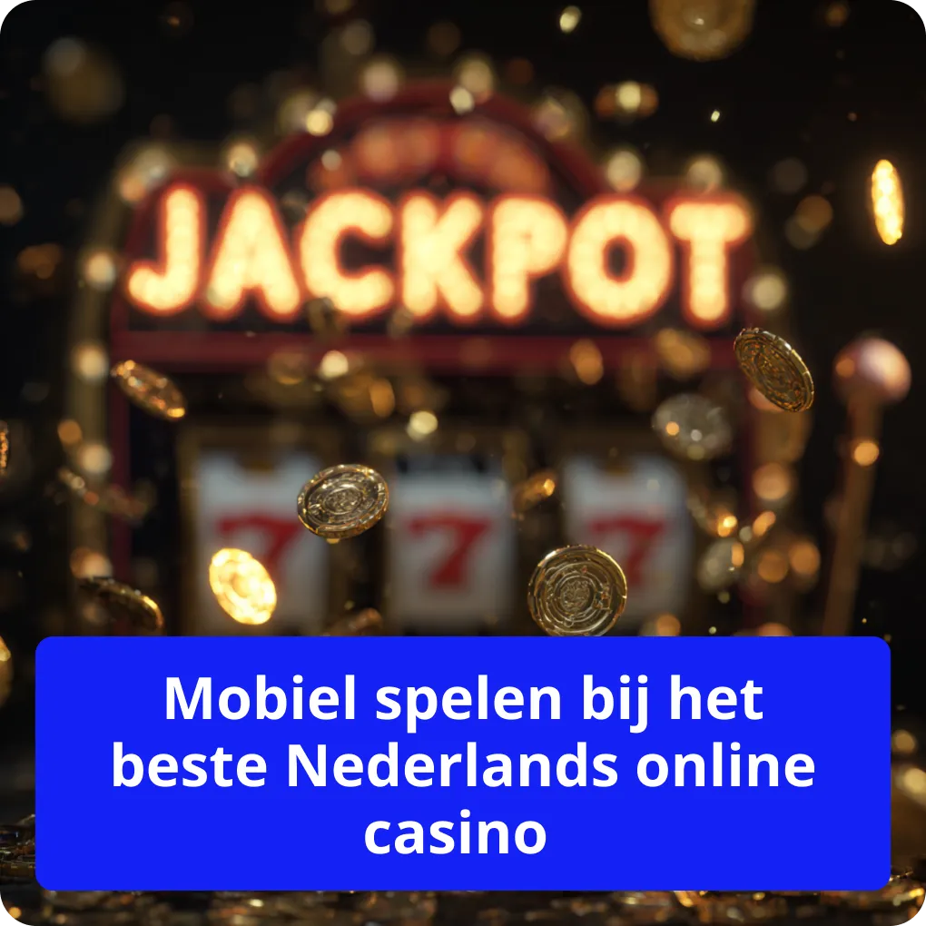 Mobiel spelen bij het beste Nederlands online casino – tips Mobiel spelen bij het beste Nederlands online casino